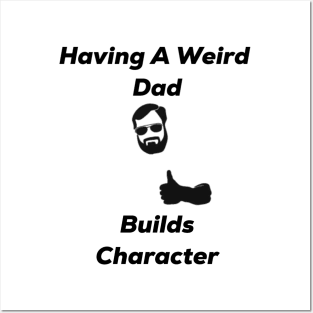 Having a weird dad builds character Posters and Art